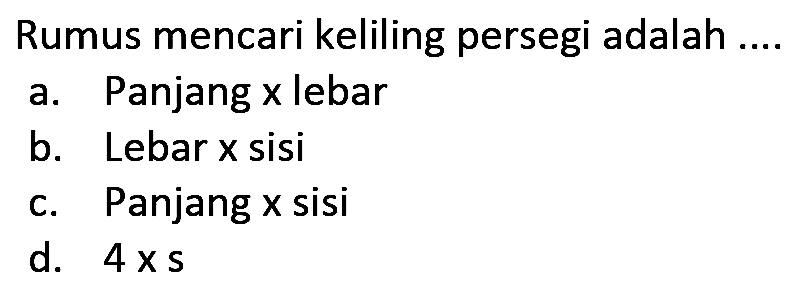 Rumus mencari keliling persegi adalah .... 