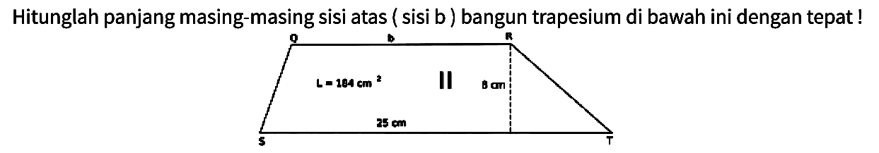 Hitunglah panjang masing-masing sisi atas ( sisi b) bangun trapesium di bawah ini dengan tepat!