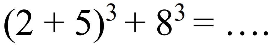 (2+5)^(3)+8^(3)=...