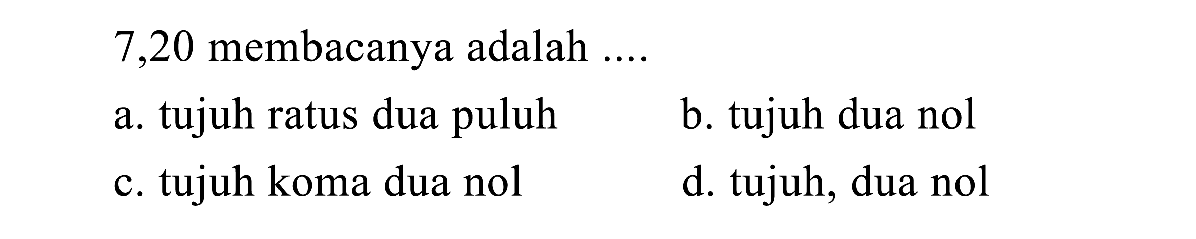 7,20 membacanya adalah ....