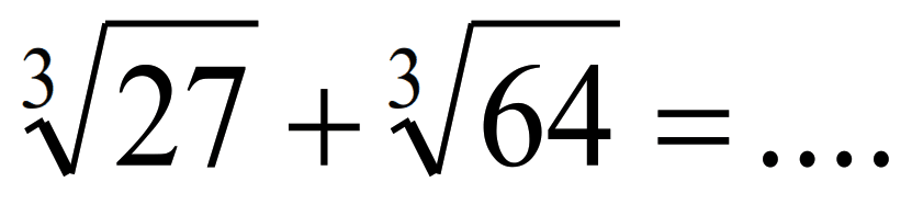 sqrt[3]{27)+sqrt[3]{64)=...