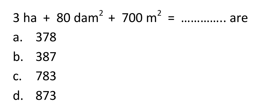 3 ha + 80 dam^2 + 700 m^2 = ... are