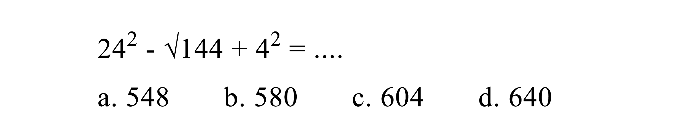  24^2 - akar(144) + 4^2= .... 
