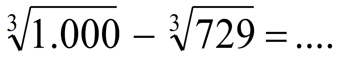 sqrt[3]{1.000)-sqrt[3]{729)=...