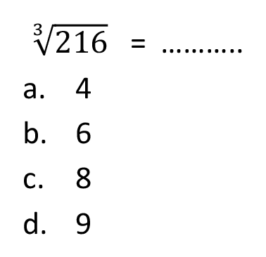  sqrt[3]{216)= 
a. 4
b. 6
c. 8
d. 9