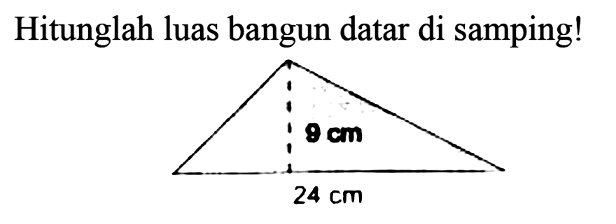 Hitunglah luas bangun datar di samping! 
9 cm 
24 cm 