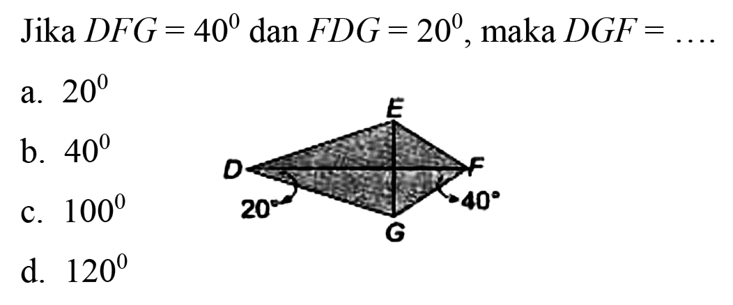 Jika  D F G=40  dan  F D G=20 , maka  D G F=...