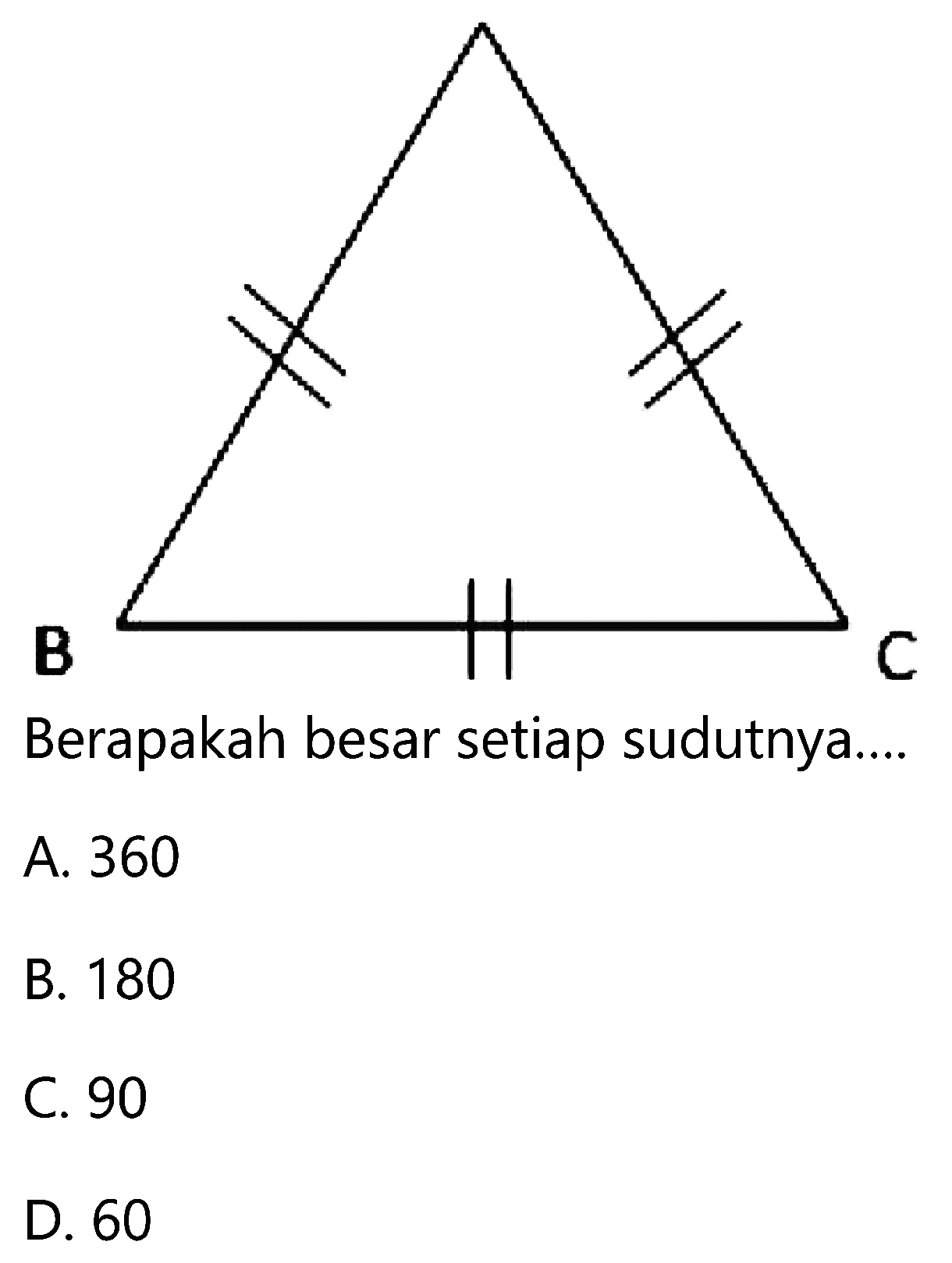 B
Berapakah besar setiap sudutnya....
A. 360
B. 180
C. 90
D. 60