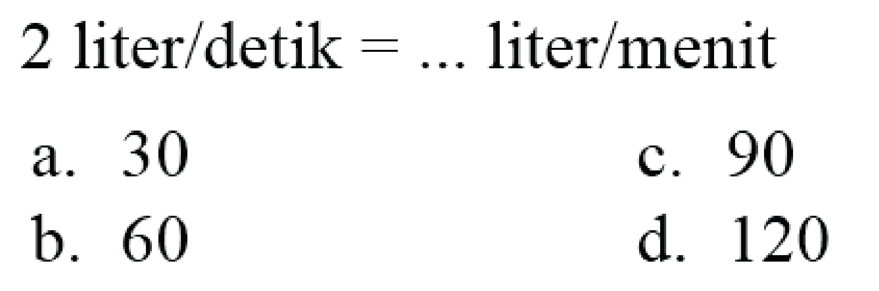 2 liter/detik = ... liter/menit