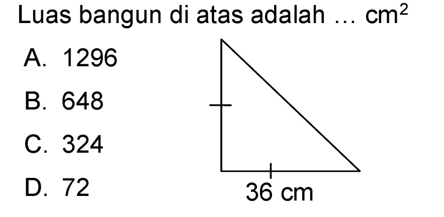 Luas bangun di atas adalah ...  cm^(2) 
A. 1296
B. 648
C. 324
D. 72