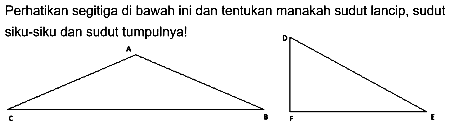 Perhatikan segitiga di bawah ini dan tentukan manakah sudut lancip, sudut siku-siku dan sudut tumpulnya!