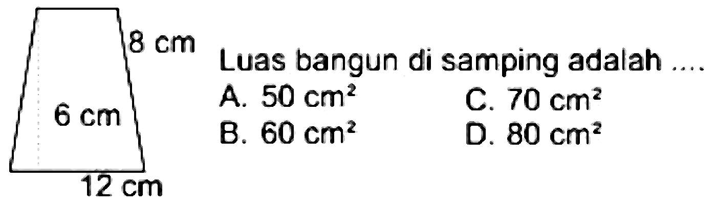 A.  50 cm^(2) 
C.  70 cm^(2) 
B.  60 cm^(2) 
D.  80 cm^(2) 