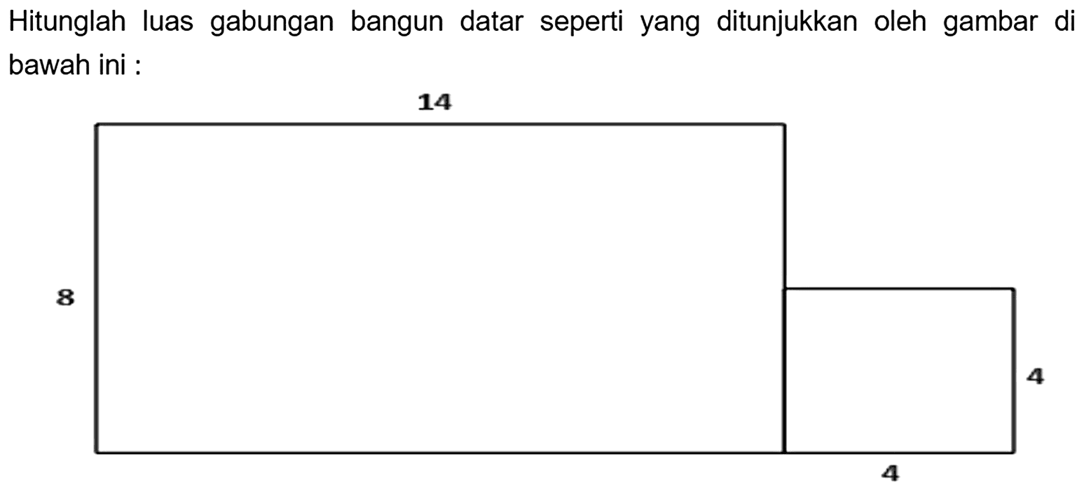 Hitunglah luas gabungan bangun datar seperti yang ditunjukkan oleh gambar di bawah ini :
4