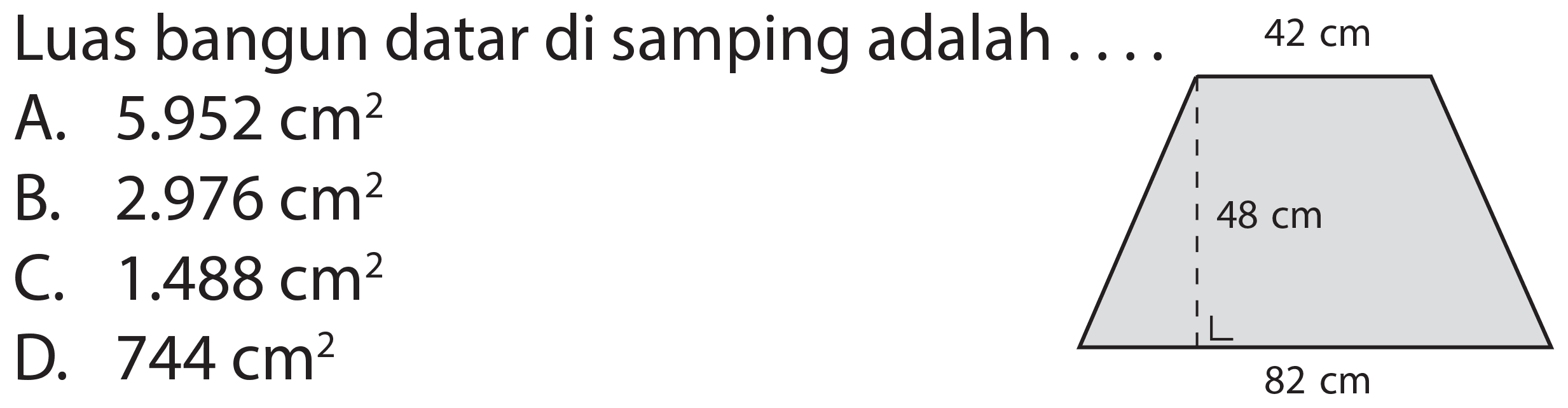 Luas bangun datar di samping adalah
A.  5.952 cm^(2) 
B.  2.976 cm^(2) 
C.  1.488 cm^(2) 
D.  744 cm^(2) 