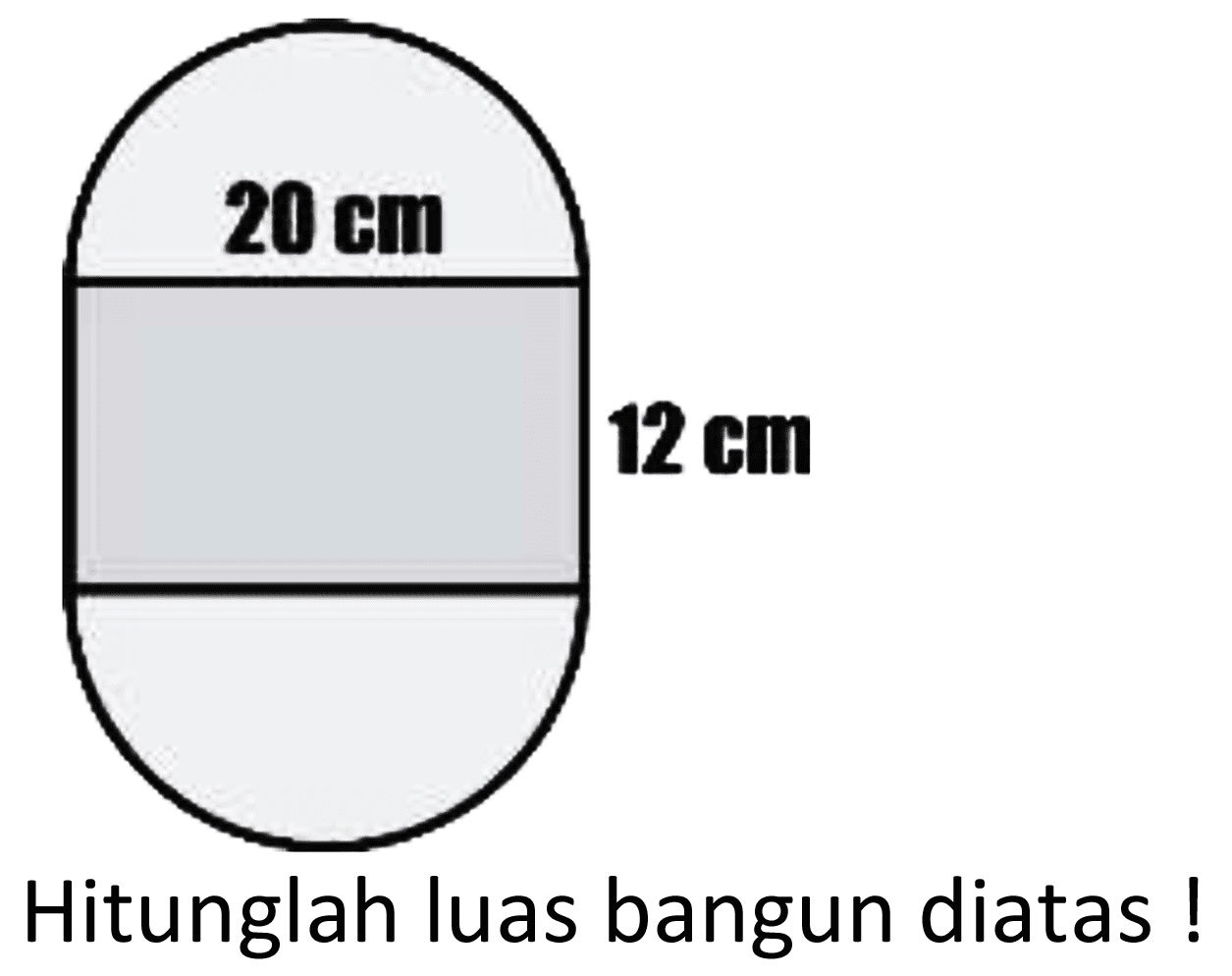 20 cm 
12 cm 
Hitunglah luas bangun diatas !