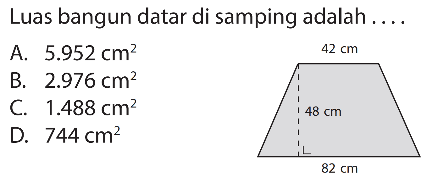 Luas bangun datar di samping adalah ....
A.  5.952 cm^(2) 
B.  2.976 cm^(2) 
C.  1.488 cm^(2) 
D.  744 cm^(2) 