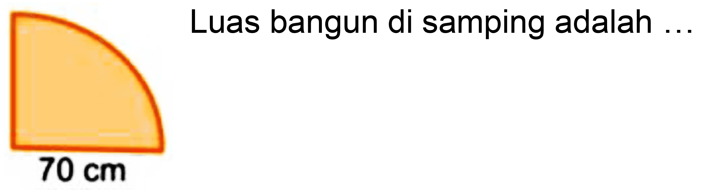 Luas bangun di samping adalah ...
 70 cm 