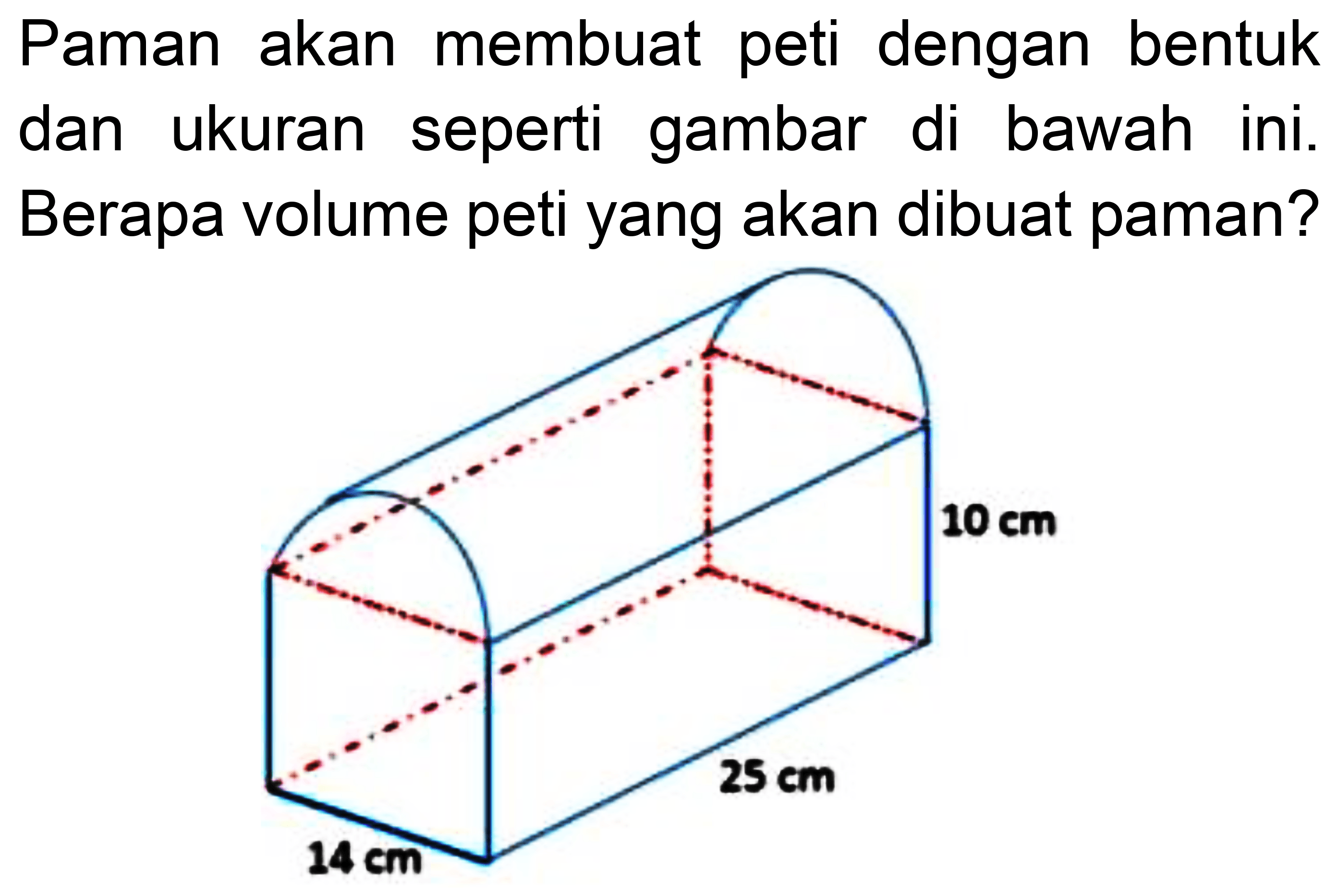 Paman akan membuat peti dengan bentuk dan ukuran seperti gambar di bawah ini. Berapa volume peti yang akan dibuat paman?