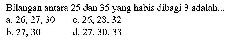 Bilangan antara 25 dan 35 yang habis dibagi 3 adalah...