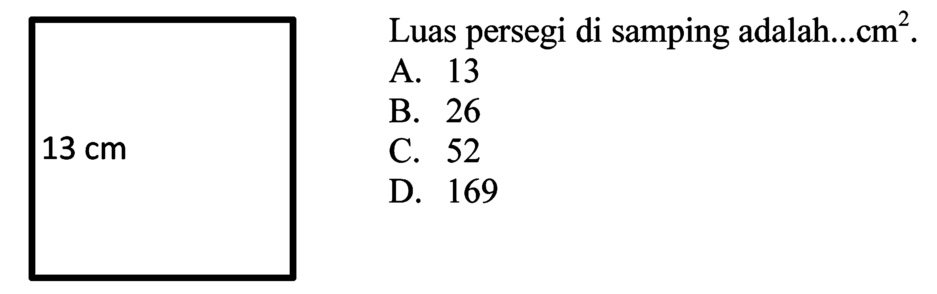 Luas persegi di samping adalah...cm².
A. 13
B. 26
C. 52
D. 169