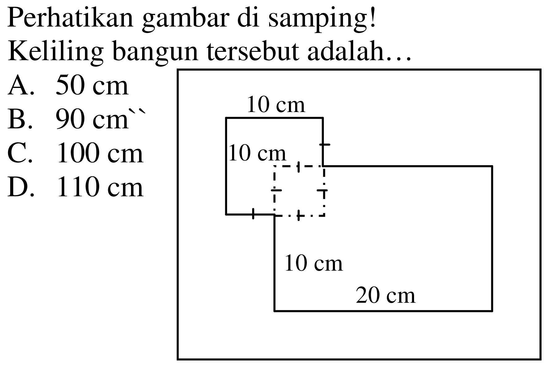 Perhatikan gambar di samping!
Keliling bangun tersebut adalah...