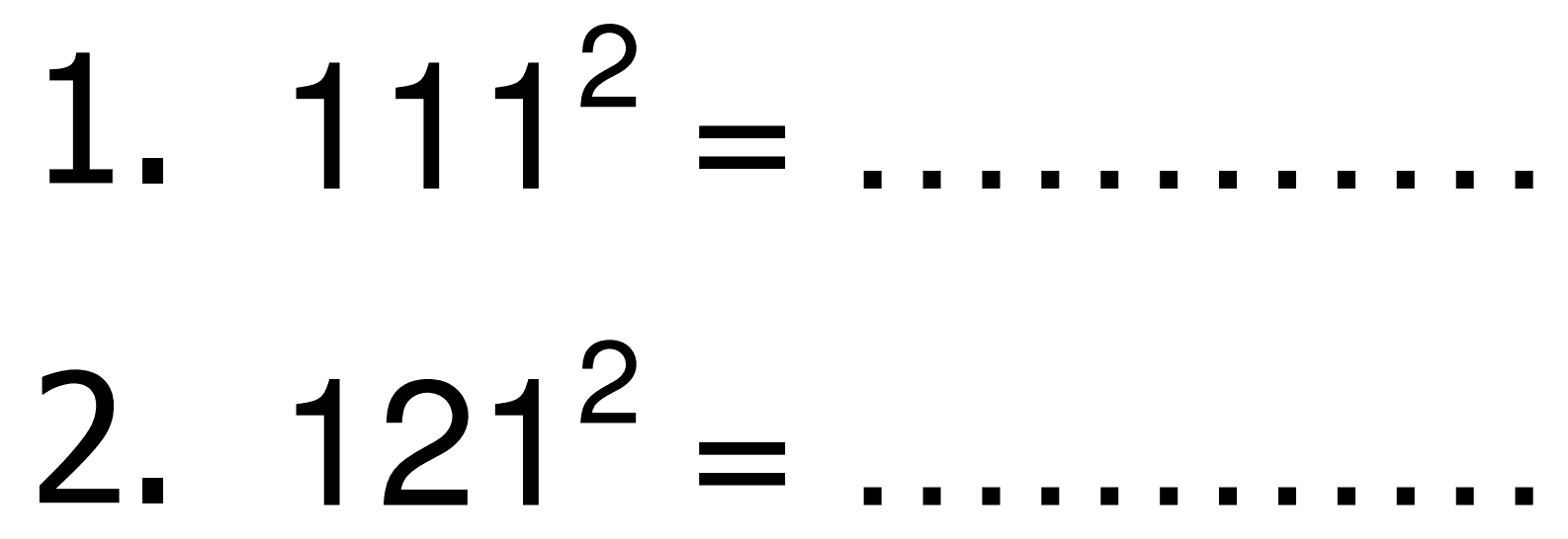 1. 111^2 = .... 
2. 121^2 = .... 