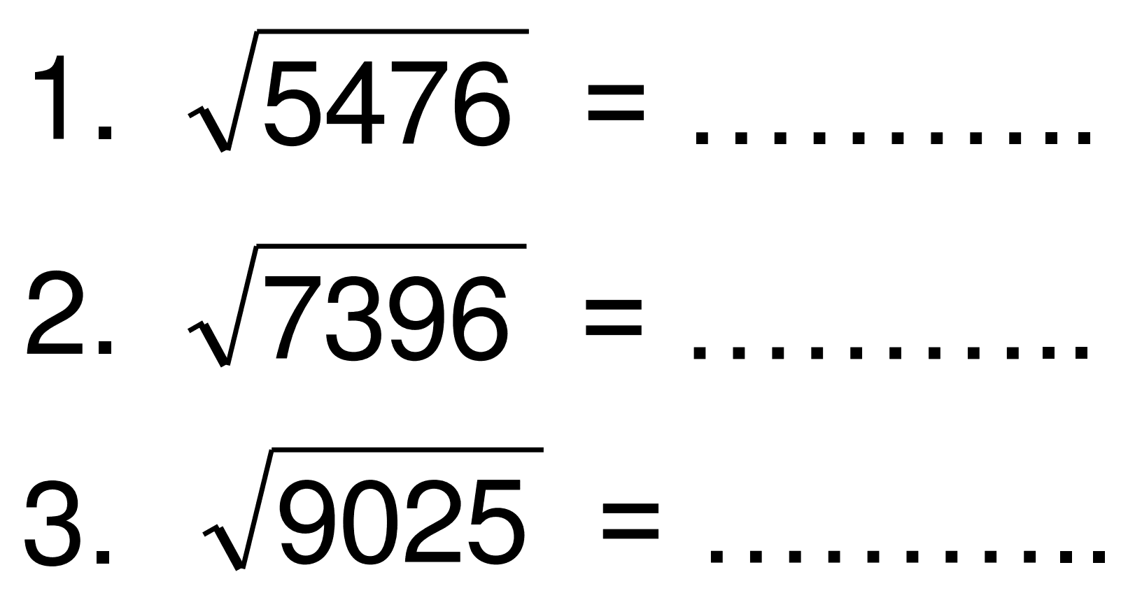 1. akar(5476)= 
2. akar(7396)= 
3. akar(9025)= 