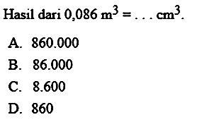 Hasil dari 0,086 m^3 = ... cm^3.