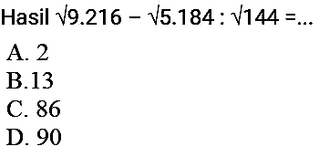 Hasil akar(9.216) - akar(5.184) : akar(144) = ...