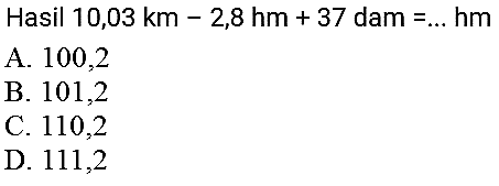 Hasil 10,03 km-2,8 hm+37 dam =... hm 

