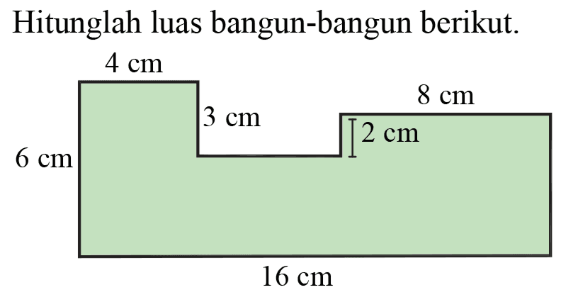 Hitunglah luas bangun-bangun berikut.
 4 cm 
 16 cm 