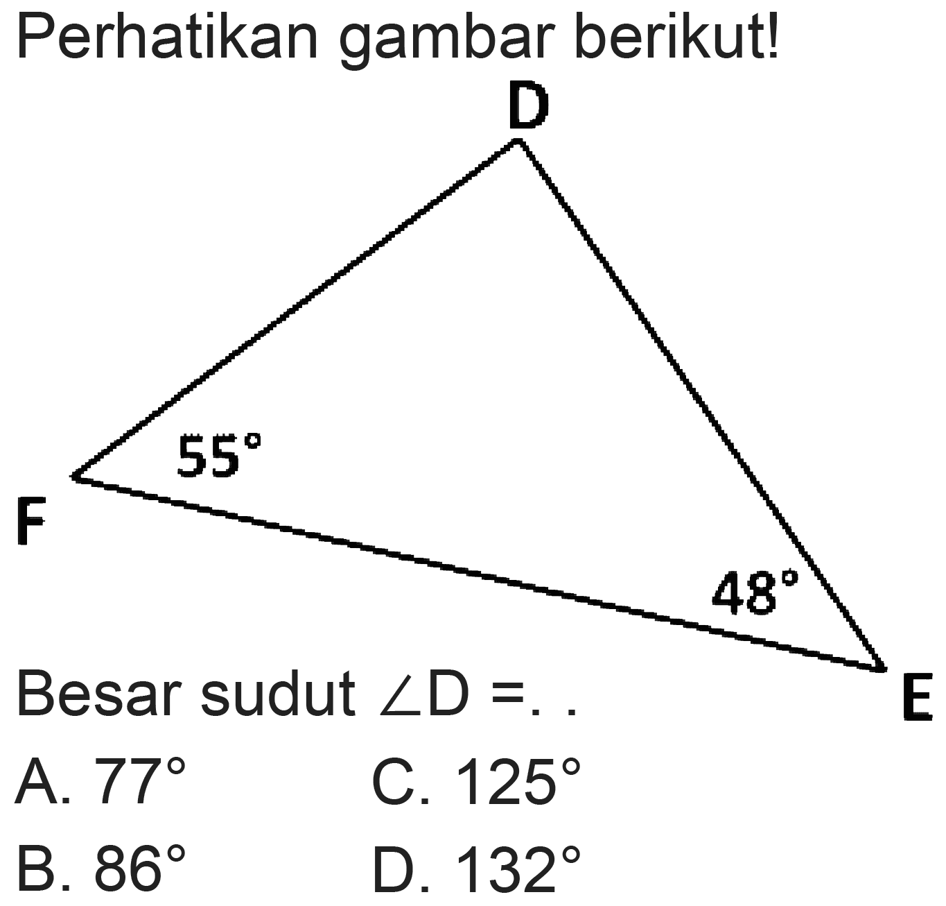 Perhatikan gambar berikut!
Besar sudut  sudut D=. .
A.  77 
C.  125 
B.  86 
D.  132 