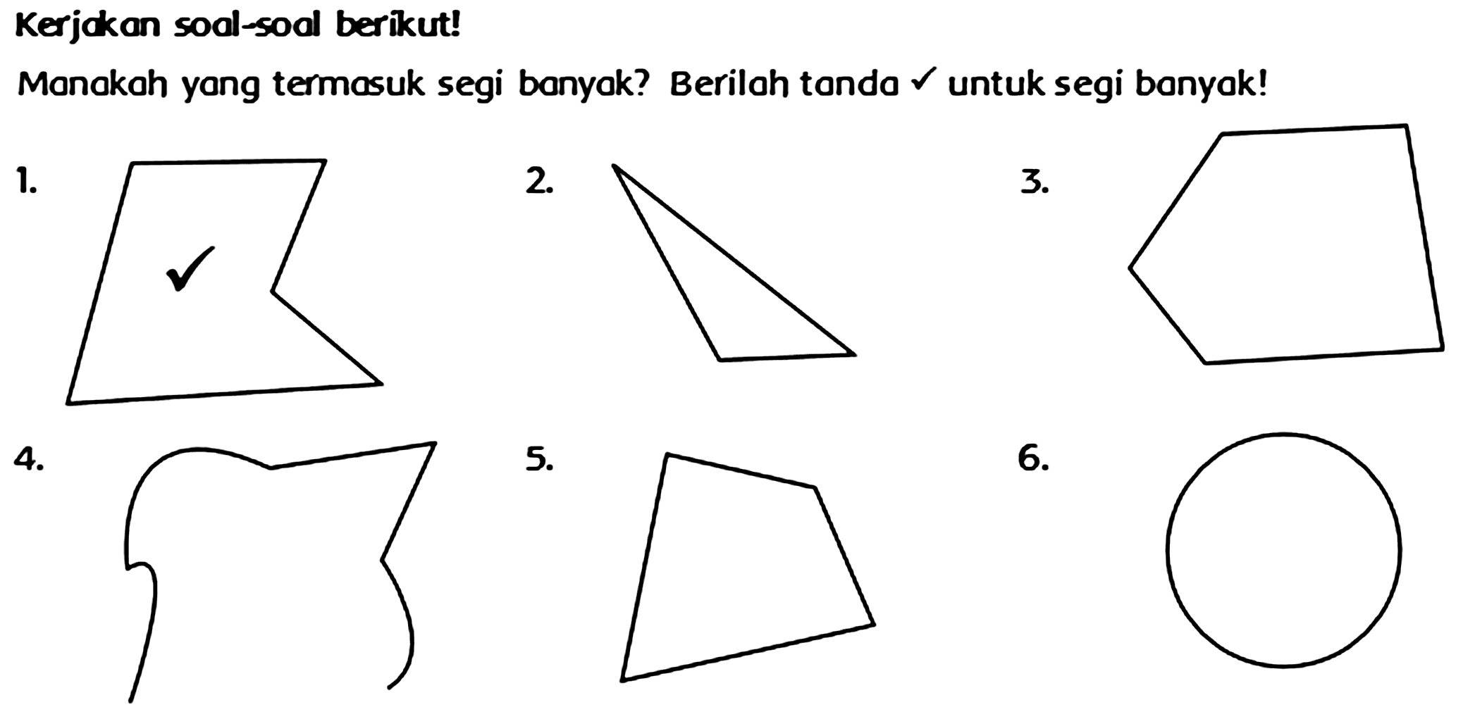 Kerjakan soal-soal berikut!
Monokah yong termasuk segi banyak? Beriloh tondo  checkmark  untuk segi banyak!
 1 . 
 2 . 
 3 . 
 4 . 
CCCCCCCCCC
 5 . 
C1CCC1
 6 . 