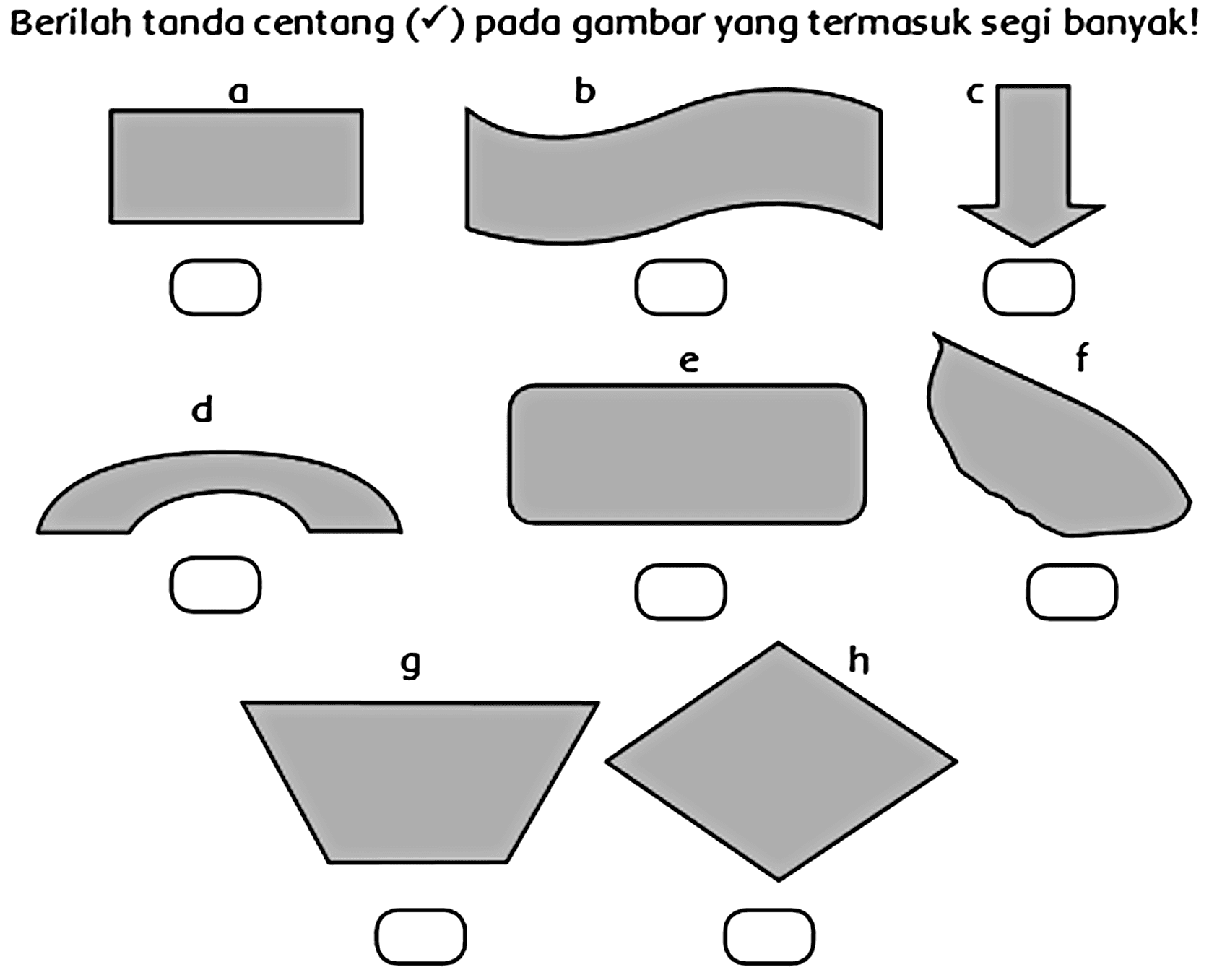 Berilah tando centang  (checkmark)  pada gambor yong termasuk segi bonyak!
 f 