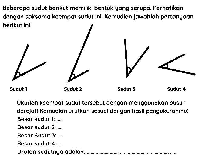 Beberapa sudut berikut memiliki bentuk yang serupa. Perhatikan dengan saksama keempat sudut ini. Kemudian jawablah pertanyaan berikut ini.
CC1CCCC(C)C1
Sudut 1
Sudut 2
Sudut 3
Sudut 4
Ukurlah keempat sudut tersebut dengan menggunakan busur derajat! Kemudian urutkan sesuai dengan hasil pengukuranmu!
Besar sudut 1;....
Besar sudut 2: ....
Besor Sudut 3: ....
Besor sudut 4: ....
Urutan sudutnya adalah: