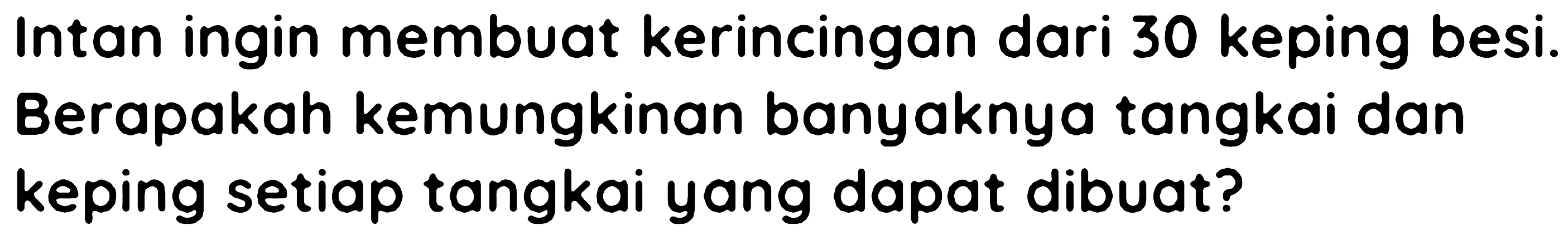 Intan ingin membuat kerincingan dari 30 keping besi. Berapakah kemungkinan banyaknya tangkai dan keping setiap tangkai yang dapat dibuat?