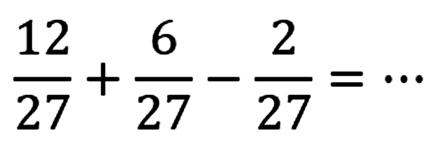 (12)/(27)+(6)/(27)-(2)/(27)=..