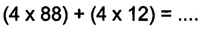 (4 x 88) + (4 x 12) = ....