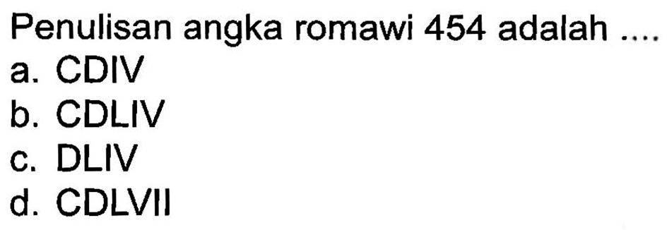 Penulisan angka romawi 454 adalah ....
