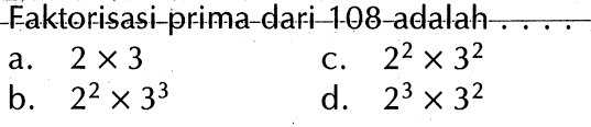 Faktorisasi-prima-dari 108 adalah . . . .