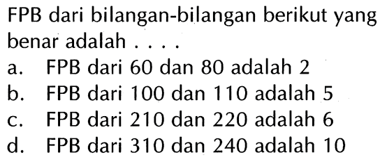 FPB dari bilangan-bilangan berikut yang benar adalah ....