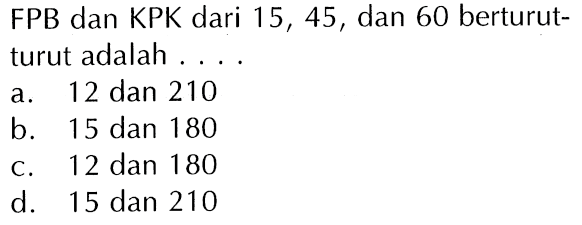 FPB dan KPK dari 15, 45, dan 60 berturut- turut adalah