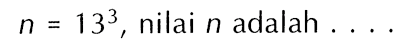 n = 13^3 , nilai n adalah