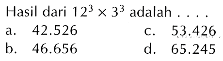 Hasil dari 12^3 X 3^3 adalah