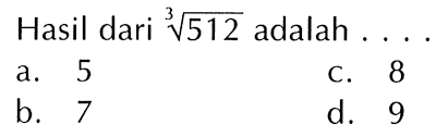 Hasil dari 512^(1/3) adalah . . . .