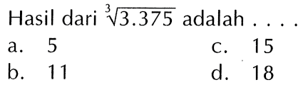 Hasil dari '43.375 adalah a. 5 C 15 b 11 d. 18