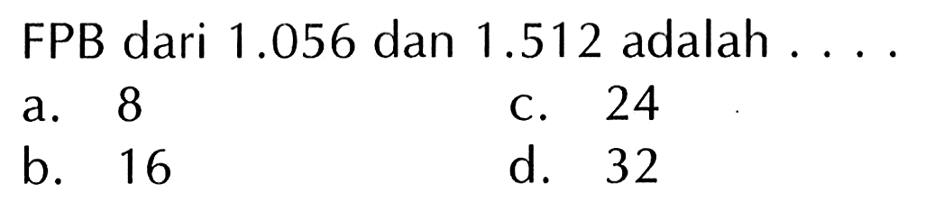 FPB dari 1.056 dan 1.512 adalah . . . .