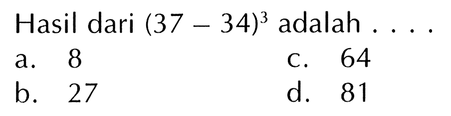 Hasil dari (37 - 34)^3 adalah . . . .