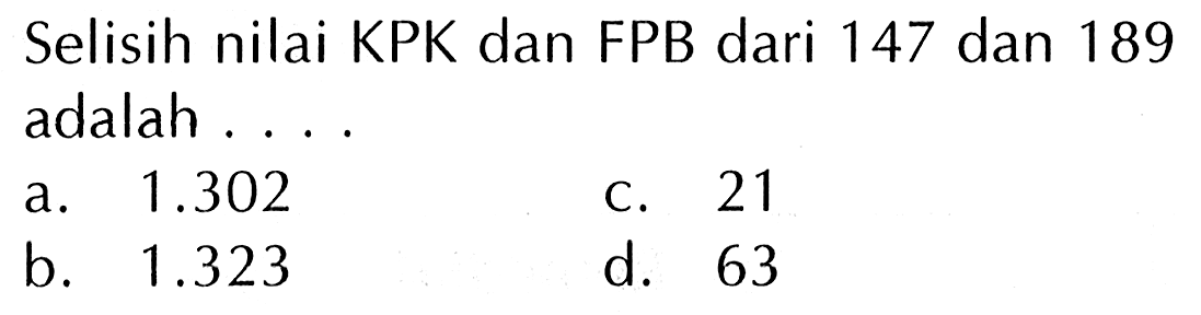 Selisih nilai KPK dan FPB dari 147 dan 189 adalah