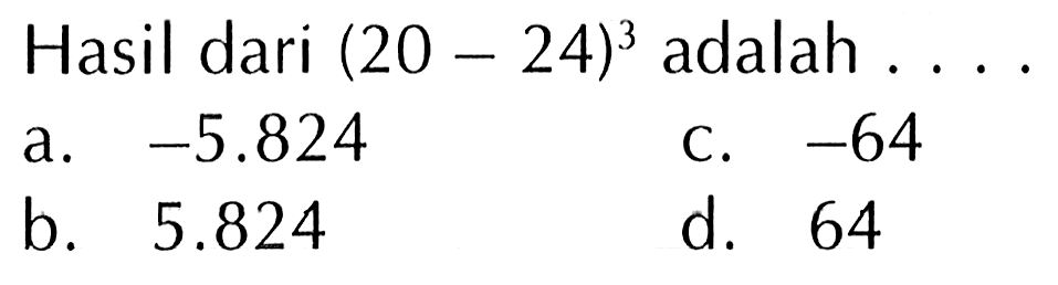 Hasil dari (20 - 24)^3 adalah